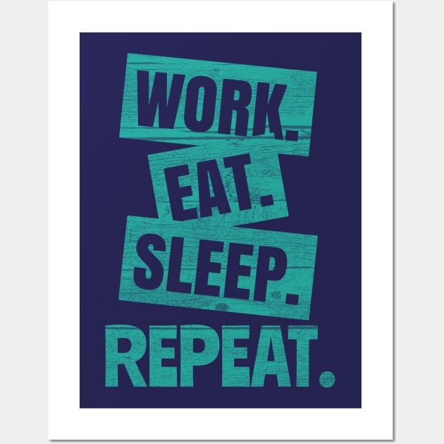 Work Eat Sleep Repeat Wall Art by rizwanahmedr